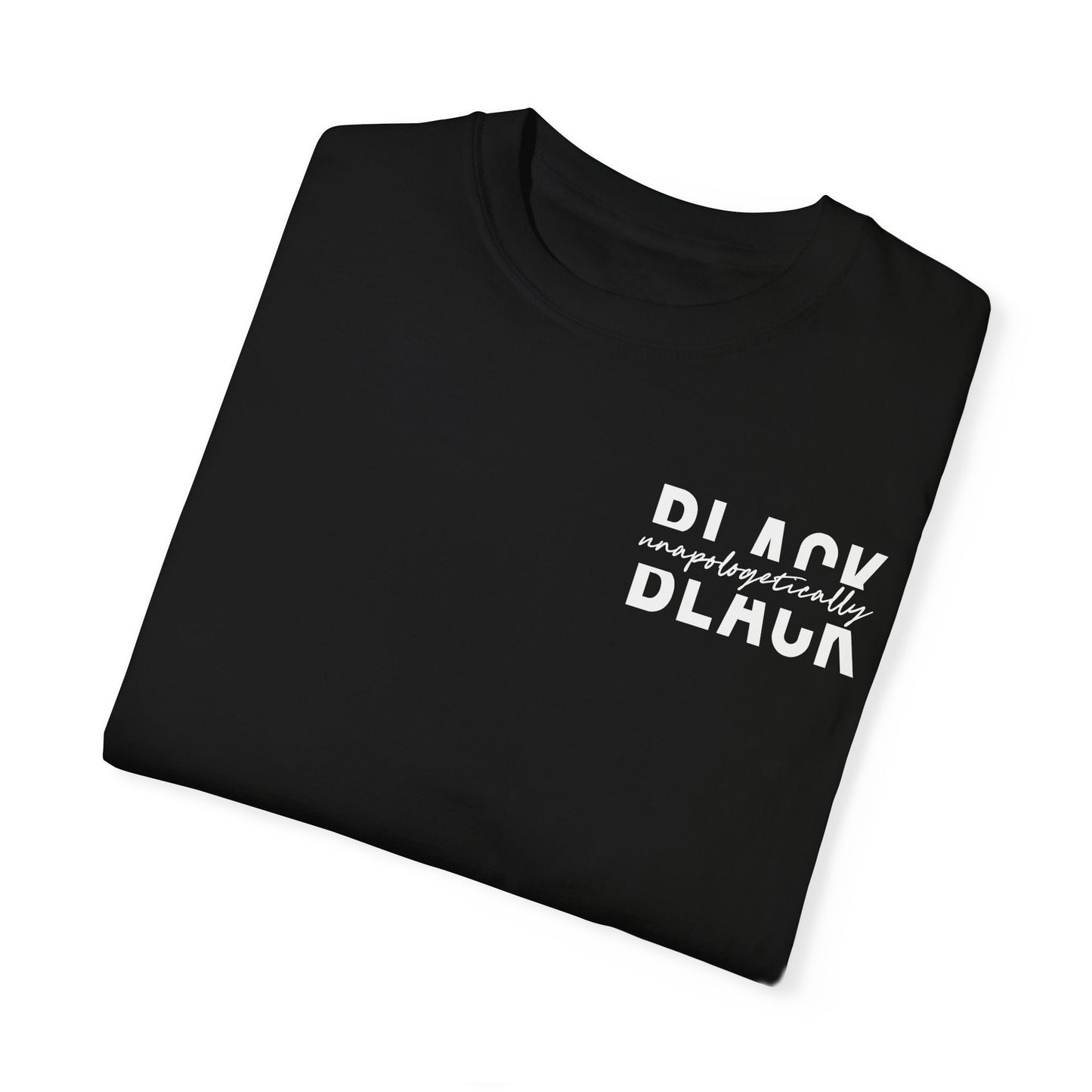"Unapologetically Black" Garment-Dyed T-shirt (Black)