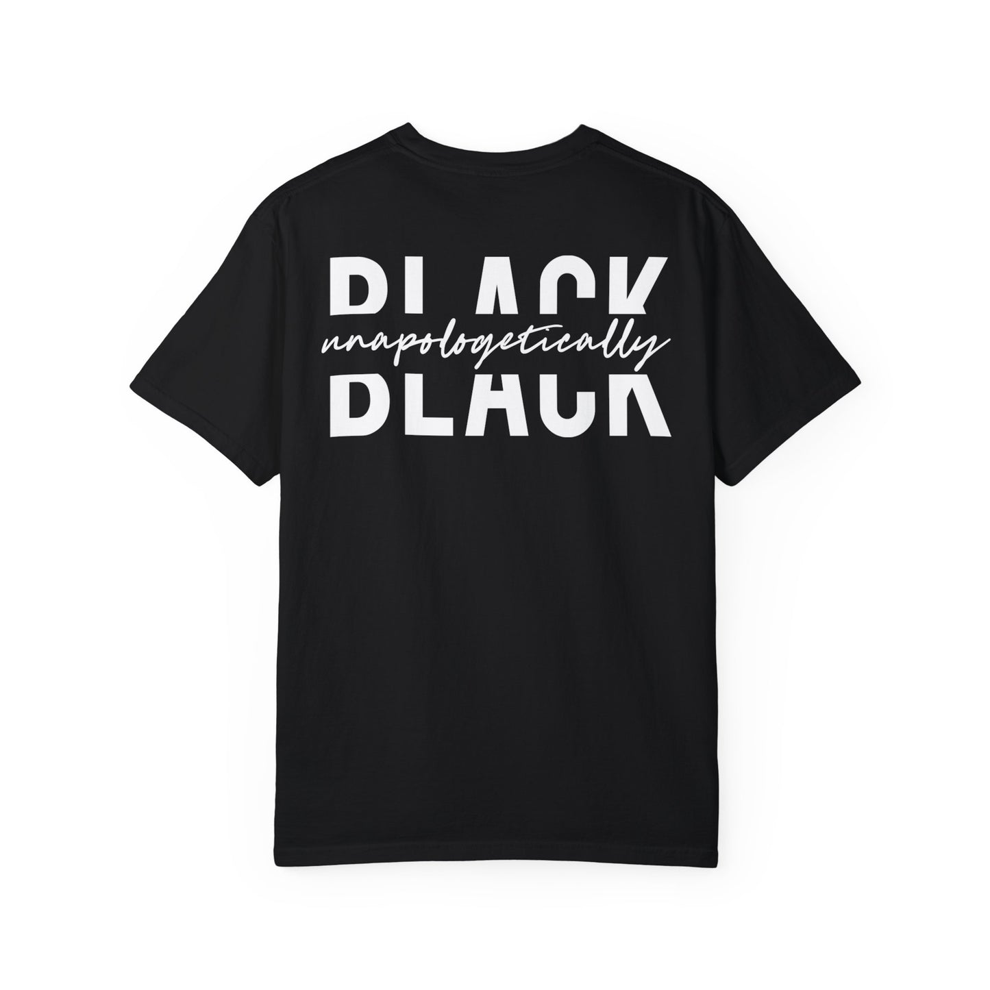"Unapologetically Black" Garment-Dyed T-shirt (Black)
