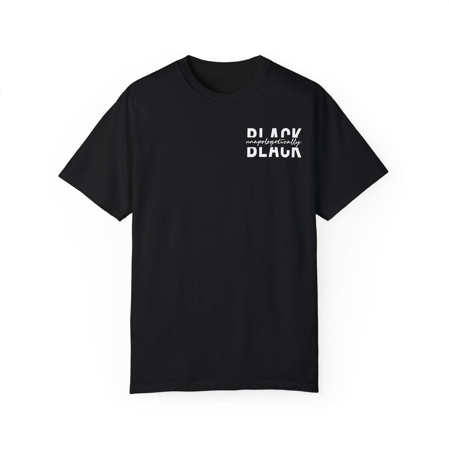"Unapologetically Black" Garment-Dyed T-shirt (Black)