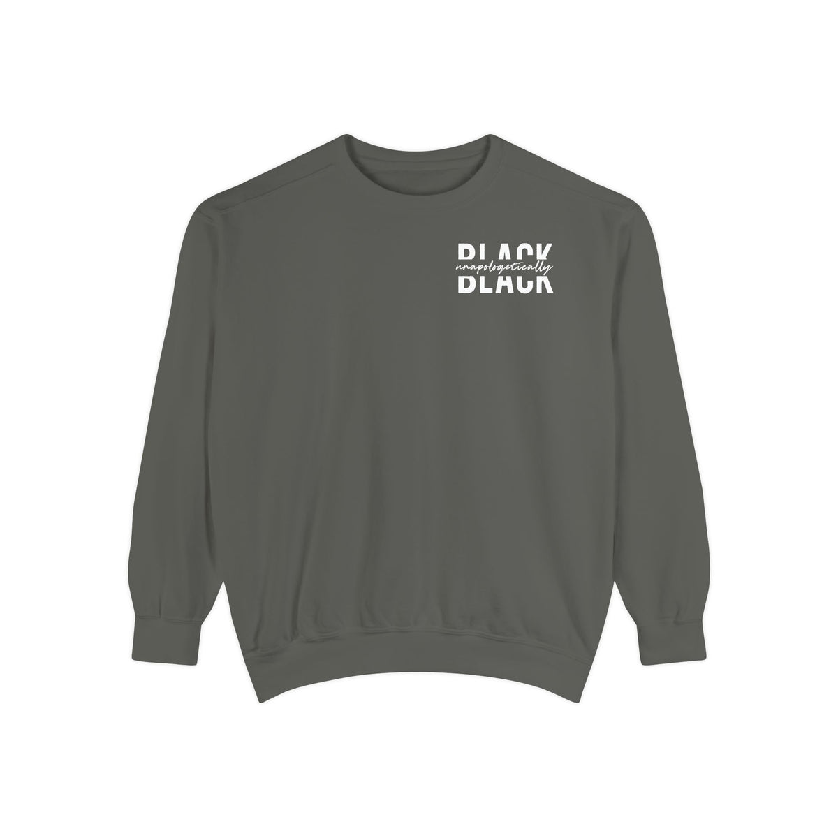 "Unapologetically Black" Garment-Dyed Sweatshirt (Pepper)