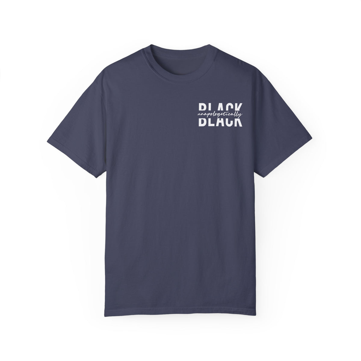 "Unapologetically Black" Garment-Dyed T-shirt (Denim)