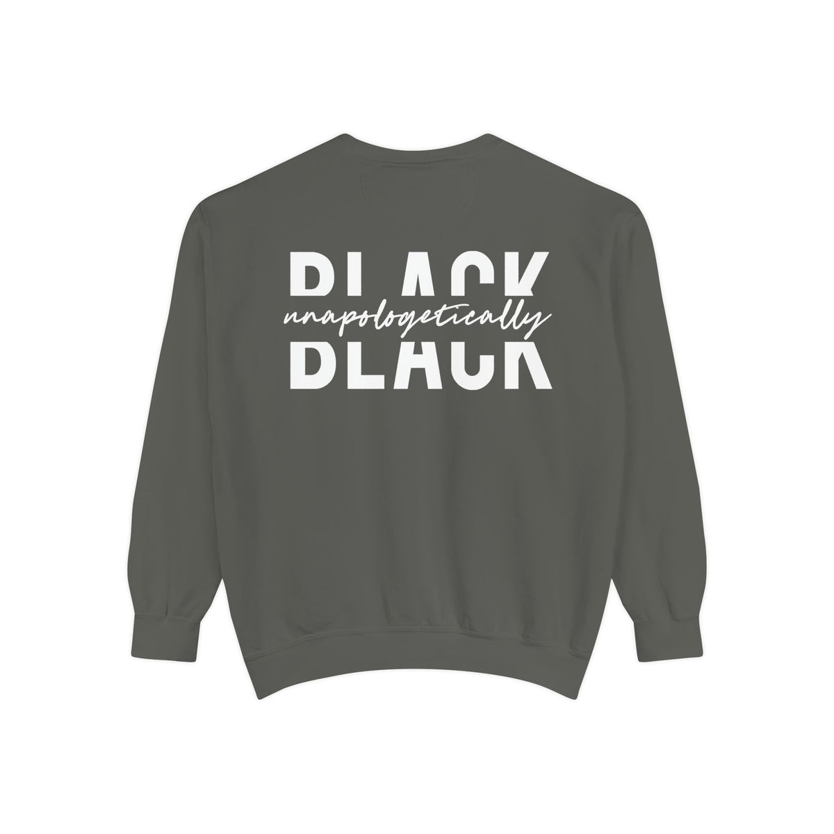 "Unapologetically Black" Garment-Dyed Sweatshirt (Pepper)