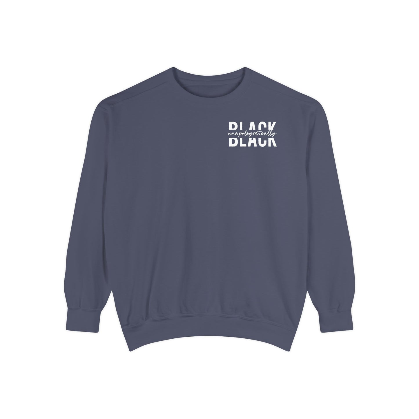 "Unapologetically Black" Garment-Dyed Sweatshirt (Denim)