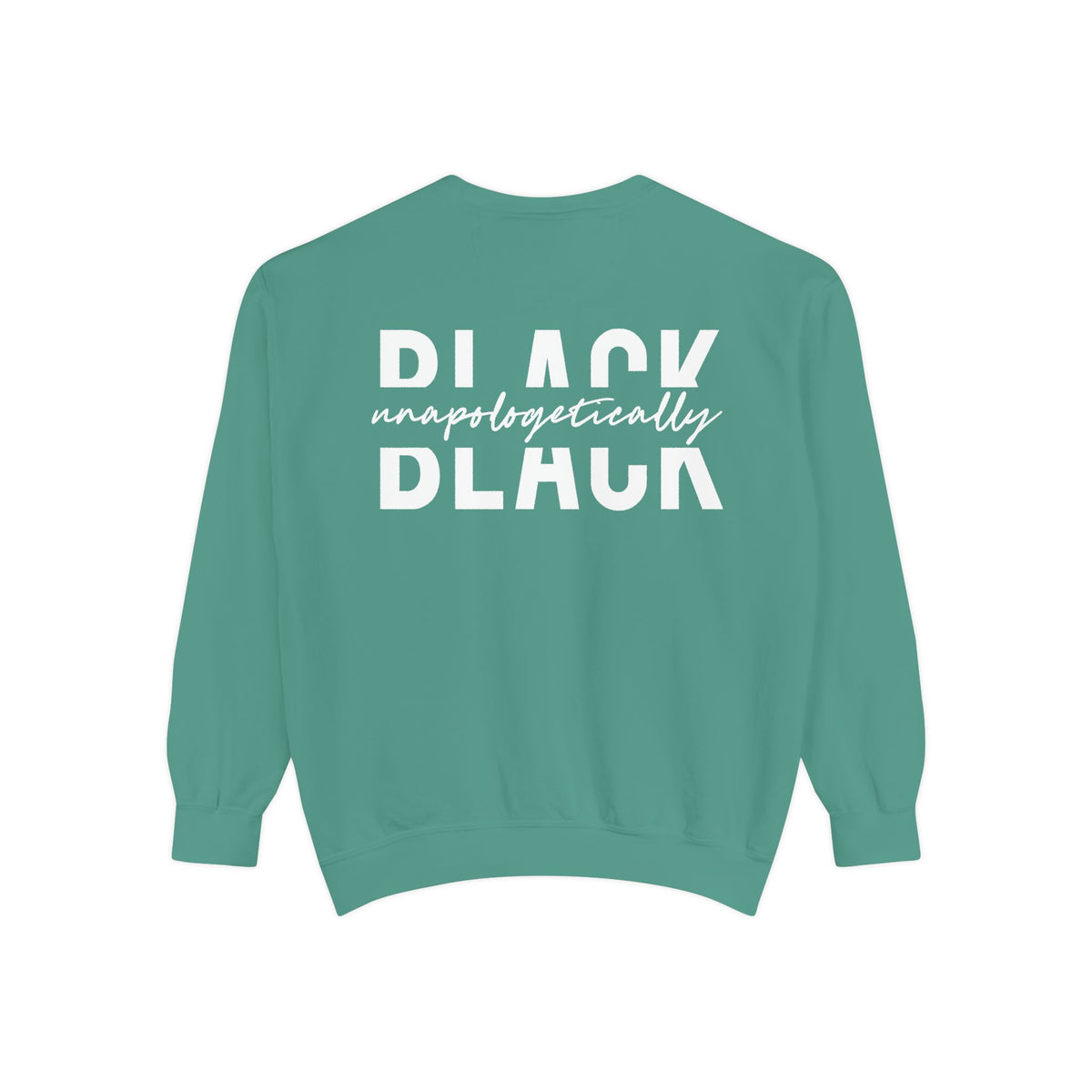 "Unapologetically Black" Garment-Dyed Sweatshirt (Green)