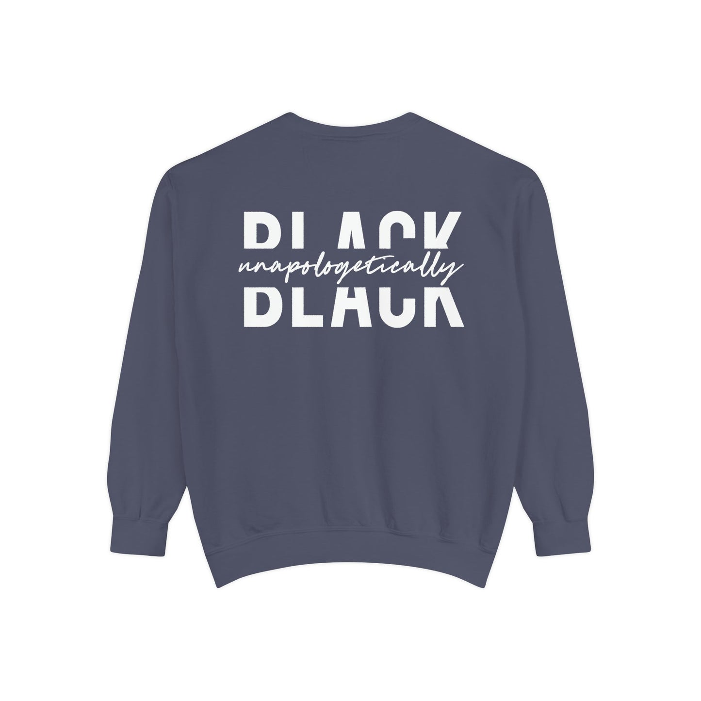 "Unapologetically Black" Garment-Dyed Sweatshirt (Denim)