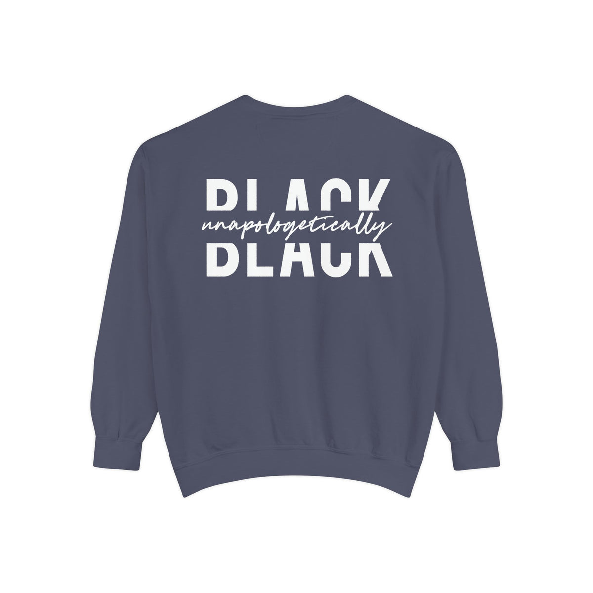 "Unapologetically Black" Garment-Dyed Sweatshirt (Denim)