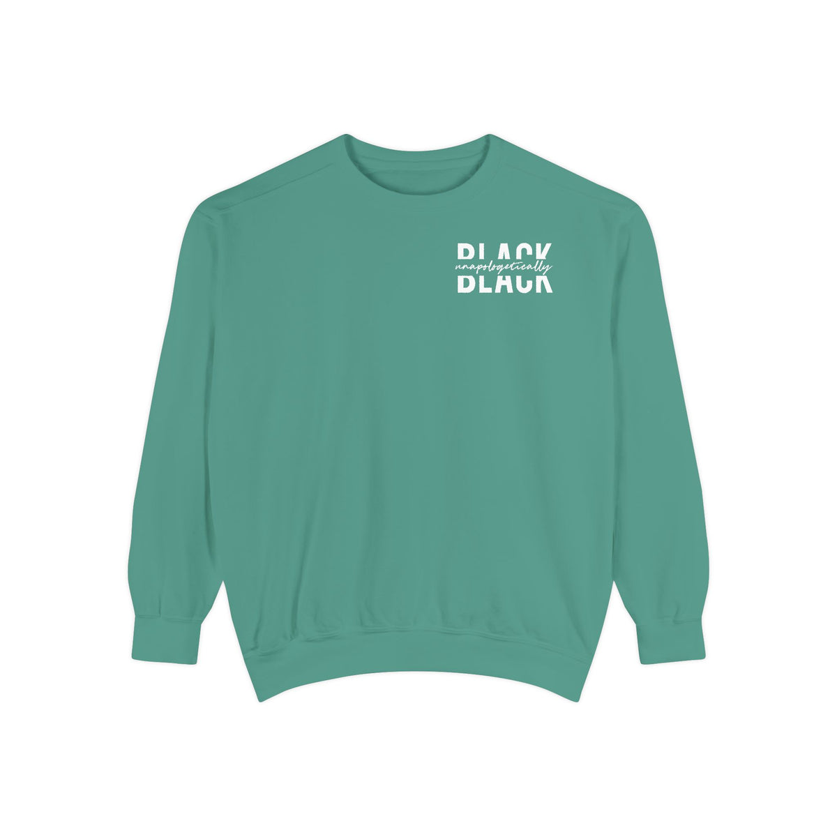 "Unapologetically Black" Garment-Dyed Sweatshirt (Green)