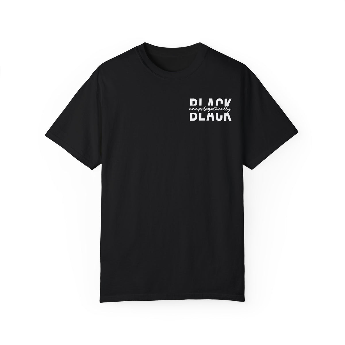 "Unapologetically Black" Garment-Dyed T-shirt (Black)
