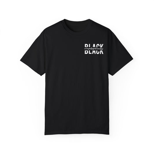 "Unapologetically Black" Garment-Dyed T-shirt (Black)